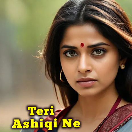 Teri Ashiqi Ne | Boomplay Music