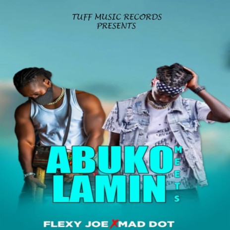 Lamin Meets Abuko ft. Flexy Joe | Boomplay Music