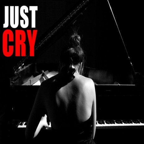 Just Cry | Boomplay Music