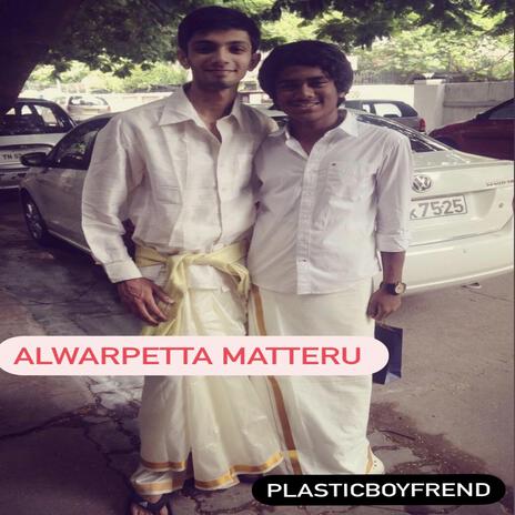 Alwarpetta matteru | Boomplay Music