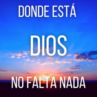 Donde Está Dios No Falta Nada