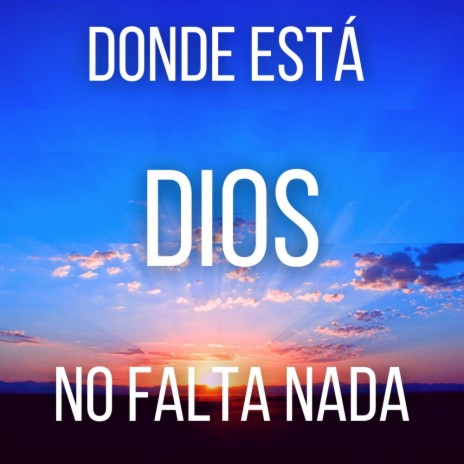 Donde Está Dios No Falta Nada | Boomplay Music