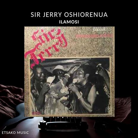 Sir Jerry Oshiorenua (Ilamosi) | Boomplay Music