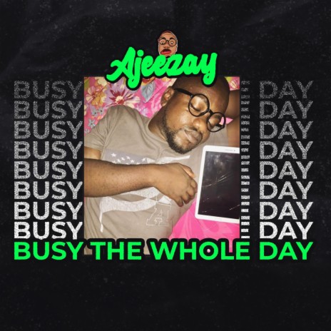 Busy The Whole Day | Boomplay Music