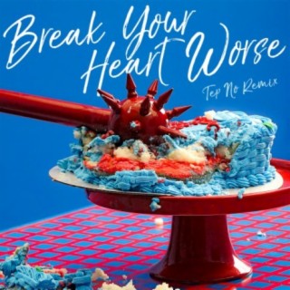 Break Your Heart Worse (Tep No Remix)