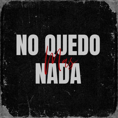 NO QUEDO MAS NADA | Boomplay Music