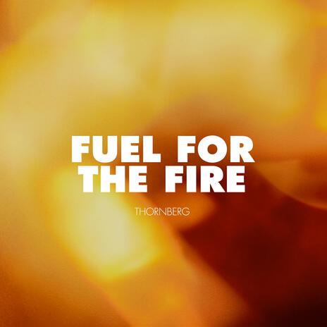 Fuel for the Fire | Boomplay Music