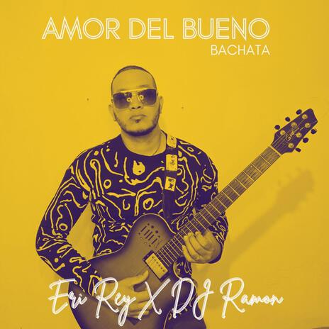 Amor Del Bueno ft. Eri Rey | Boomplay Music