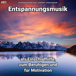 #01 Entspannungsmusik als Einschlafhilfe, zum Beruhigen und für Motivation