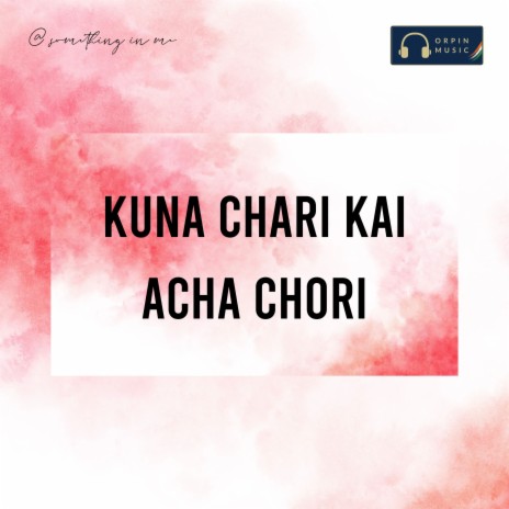 Kuna Chari Kai Acha Chori | Boomplay Music