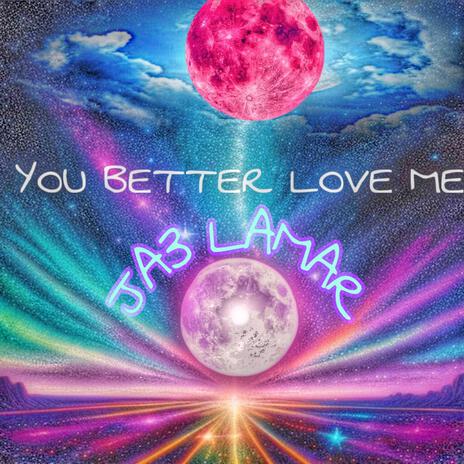 You Better Love Me | Boomplay Music