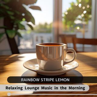 Relaxing Lounge Music in the Morning