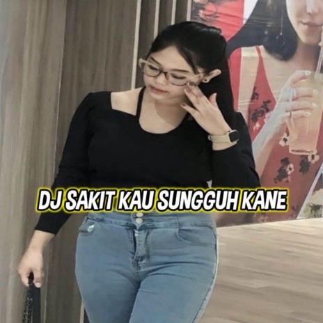 DJ SAKIT KAU SUNGGUH TERLALU X KU BUTUH KASIH SAYANG | Boomplay Music