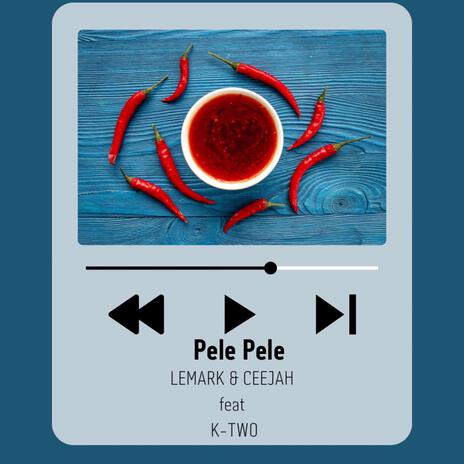 Pele Pele ft. Ceejah & K-Two | Boomplay Music