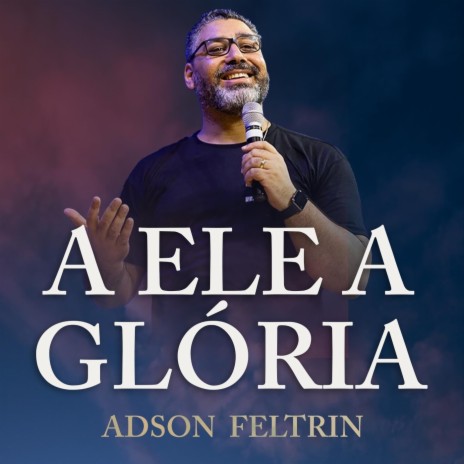 A Ele a Glória | Boomplay Music