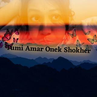 Tumi Amar Onek Shokher