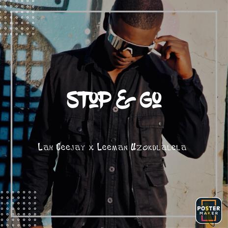 Stop & Go ft. Leeman Uzokdlalela | Boomplay Music