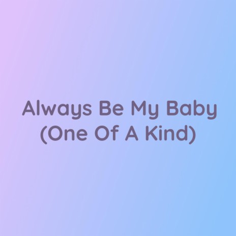 Always Be My Baby (One Of A Kind)