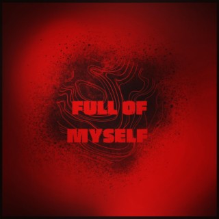 Full of myself lyrics | Boomplay Music