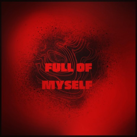 Full of myself
