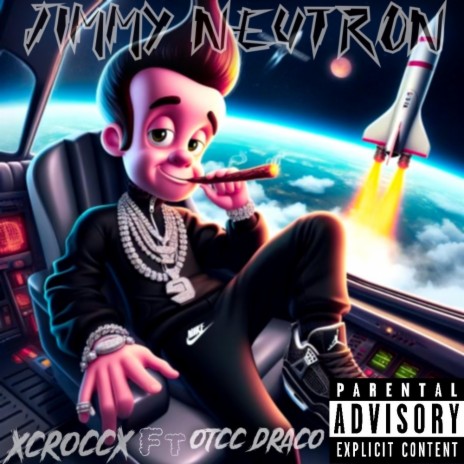 Jimmy Neutron ft. Xcroccx | Boomplay Music