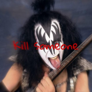 Kill someone