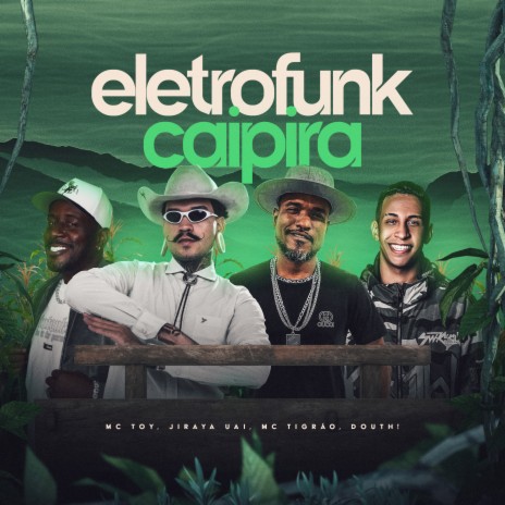 Eletrofunk Caipira ft. mc toy & MC Tigrão | Boomplay Music