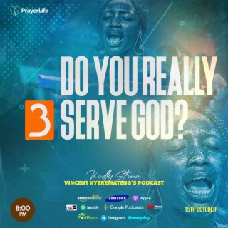 Do You Really Serve God? (Part 3) with Vincent Kyeremateng