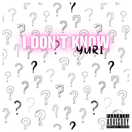 I Don't Know | Boomplay Music