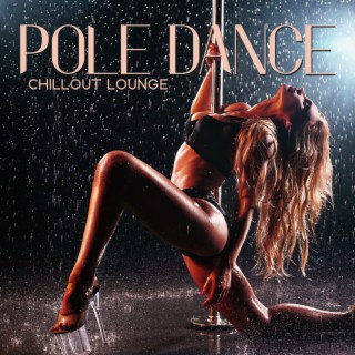 Pole Dance Chillout Lounge: Sensual Moves to Soothe the Soul