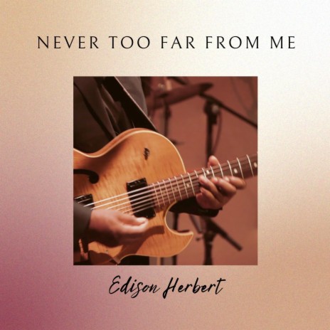Never Too Far From Me | Boomplay Music
