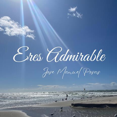 Eres Admirable | Boomplay Music