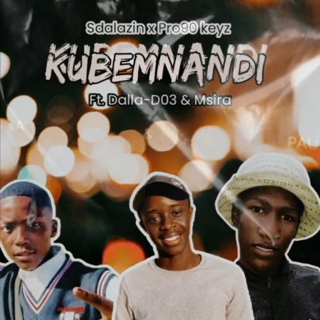 KUBEMNANDI ft. Dalla-D03 & Msira | Boomplay Music