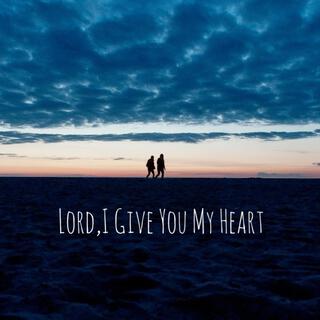 Lord,I Give You My Heart (Acoustic)