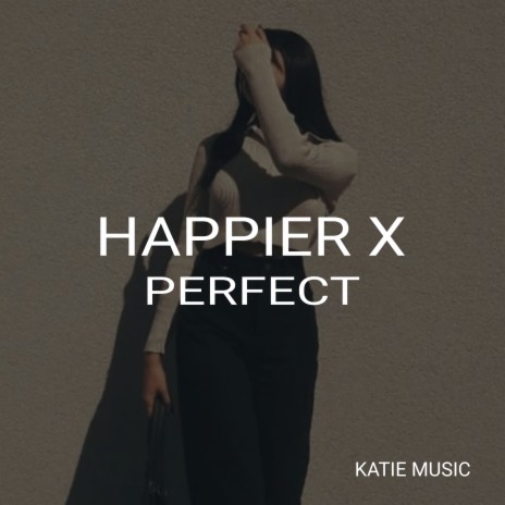 Happier X Perfect | Boomplay Music
