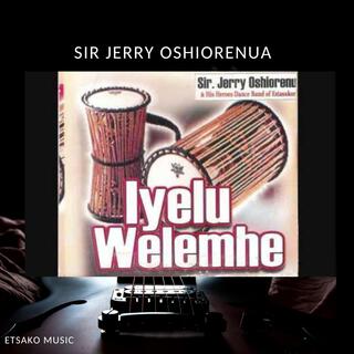 Sir Jerry Oshiorenua (Iyelu walemhe)