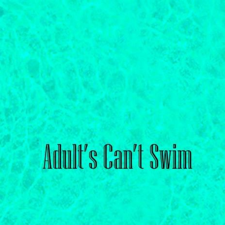 Adults Can't Swim | Boomplay Music
