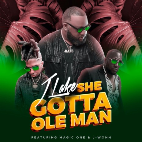 She Gotta Ole Man ft. J-Wonn & Magic One | Boomplay Music