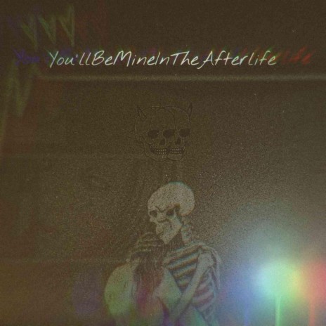 You'llBeMineInTheAfterlife | Boomplay Music