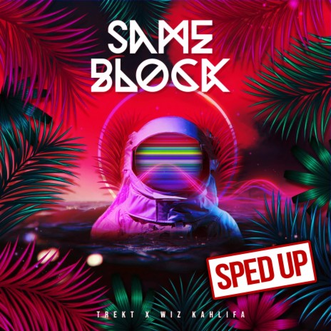 Same Block (feat. Wiz Khalifa) ((Sped Up)) | Boomplay Music