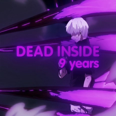 Dead Inside 9 Years | Boomplay Music