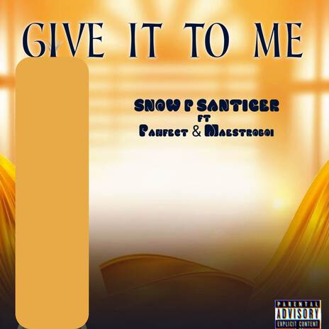 Give it to me ft. Pahfect & Maestro boi | Boomplay Music