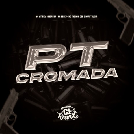 Pt Cromada ft. Mc Fabinho da Osk, Mc Vitin Da Igrejinha & Mc Pepeu | Boomplay Music