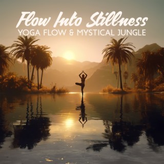 Flow Into Stillness: Vinyasa Yoga Flow & Mystical Jungle Sounds for Yoga and Meditation