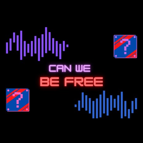 Can We Be Free | Boomplay Music