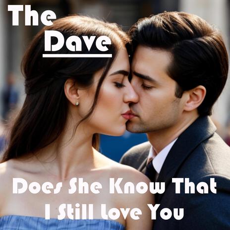 Does She Know That I Still Love You | Boomplay Music