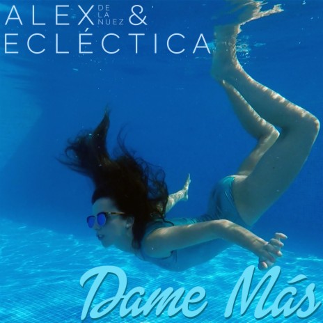 Dame Más ft. Alex De La Nuez | Boomplay Music