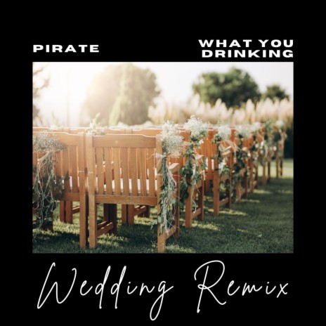 What You Drinking? (Wedding Remix) | Boomplay Music