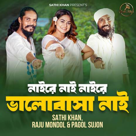 Naire Nai Naire Bhalobasha Nai ft. Pagol Sujon & Raju Mondol | Boomplay Music