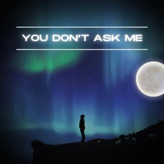 You Don't Ask Me lyrics | Boomplay Music